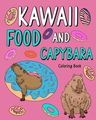 Kawaii Food and Capybara Coloring Book: Painting Food Menu and Animal Pictures, Gifts for Capybara Lovers Paperback Blurb