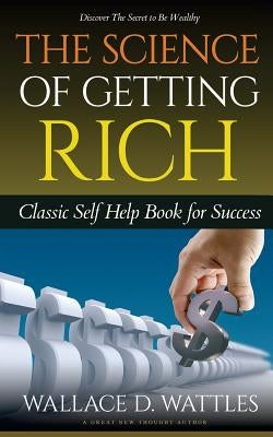 The Science of Getting Rich by Wattles, Wallace Delois