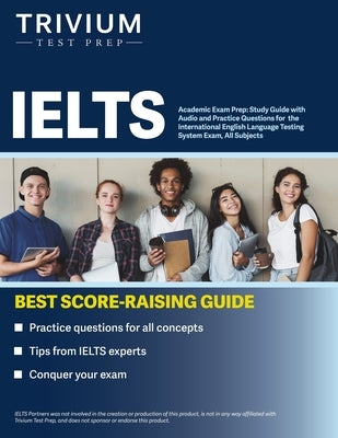 IELTS Academic Exam Prep: Study Guide with Audio and Practice Questions for the International English Language Testing System Exam, All Subjects Paperback Trivium Test Prep