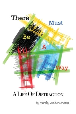 There Must Be a Way: A Life of Distraction Paperback Dorrance Publishing Co.