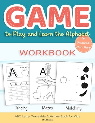 Game to Play and Learn the Alphabet for Preschool 3-5 Ages Workbook: Tracing, Mazes, Matching, ABC Letter Traceable Activities Book for Kids Paperback Independently Published