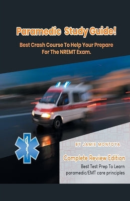 Paramedic Study Guide! Best Crash Course to Help You Prepare For the NREMT Exam Complete Review Edition - Best Test Prep to Learn Paramedic Care Princ Paperback House of Lords LLC