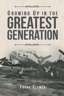 Growing Up In The Greatest Generation Paperback Christian Faith