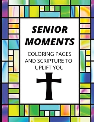 Senior Moments: Coloring Pages And Scripture To Uplift You Paperback L.H.S. Publishing
