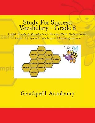 Study For Success: Vocabulary - Grade 8: 1,000 Grade 8 Vocabulary Words With Definitions, Parts Of Speech, Multiple Choice Quizzes Paperback Createspace Independent Publishing Platform