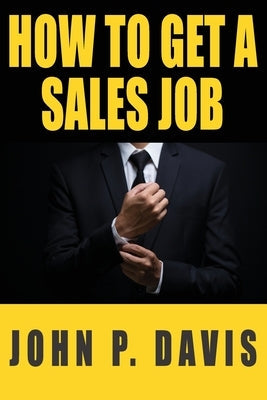 How To Get A Sales Job Paperback How to Get a Sales Job, LLC