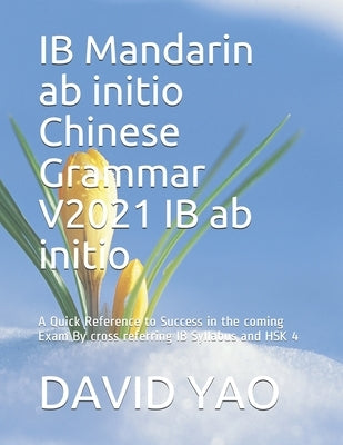 IB Mandarin ab initio Chinese Grammar V2021 IB ab initio &#20013;&#25991;&#35821;&#27861;: A Quick Reference to Success in the coming Exam By cross re Paperback Independently Published