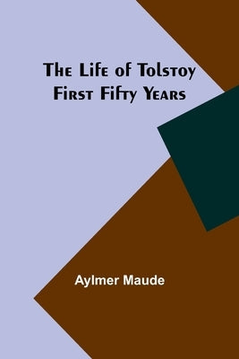 The Life of Tolstoy: First Fifty Years Paperback Alpha Edition