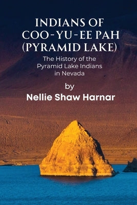 Indians of Coo-Yu-Ee Pah (Pyramid Lake): The History of the Pyramid Lake Indians in Nevada Paperback Keystone Canyon Press