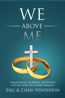 We Above Me: Understanding the Biblical Link Between Love and Needs for a Unified Marriage Paperback Better Together