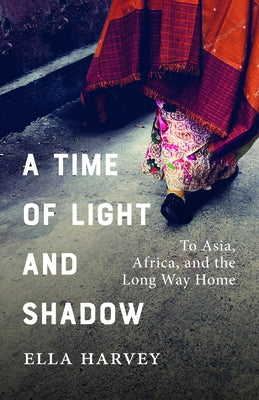 A Time of Light and Shadow: To Asia, Africa, and the Long Way Home Paperback Rocky Mountain Books Incorporated