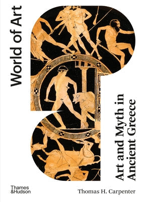 Art and Myth in Ancient Greece: Second Edition Thames & Hudson