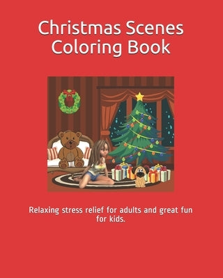 Christmas Scenes Coloring Book: Relaxing stress relief for adults and great fun for kids. Paperback Independently Published