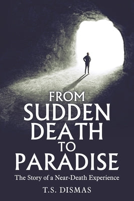 From Sudden Death to Paradise: The Story of a Near-Death Experience Paperback WestBow Press