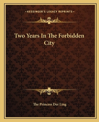 Two Years In The Forbidden City Paperback Kessinger Publishing