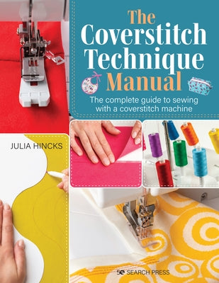 The Coverstitch Technique Manual: The Complete Guide to Sewing with a Coverstitch Machine Paperback Search Press