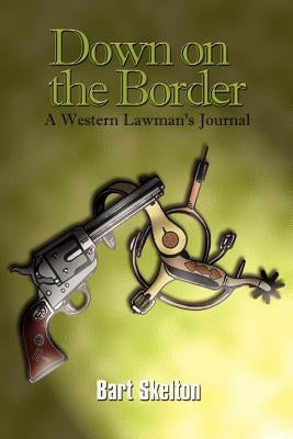 Down on the Border: A Western Lawman's Journal Paperback 1st Book Library