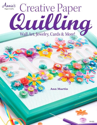 Creative Paper Quilling: Wall Art, Jewelry, Cards & More! Paperback Annies