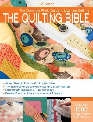The Quilting Bible: The Complete Photo Guide to Machine Quilting Paperback Quarry Books