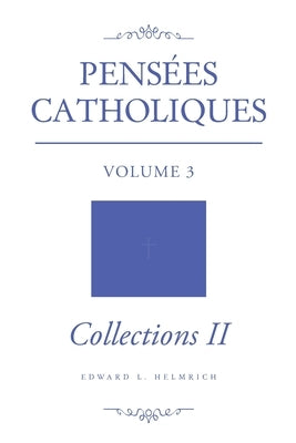 Pensées Catholiques: Volume 3 - Collections II Paperback Brilliant Books Literary
