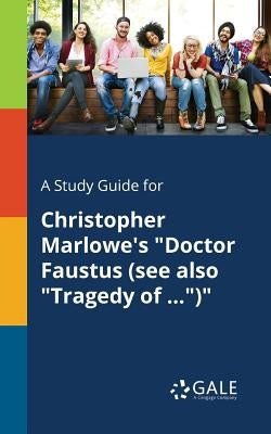 A Study Guide for Christopher Marlowe's "Doctor Faustus (see Also "Tragedy of ...")" Paperback Gale, Study Guides