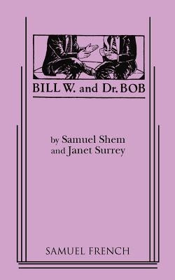 Bill W. and Dr. Bob Paperback Samuel French, Inc.