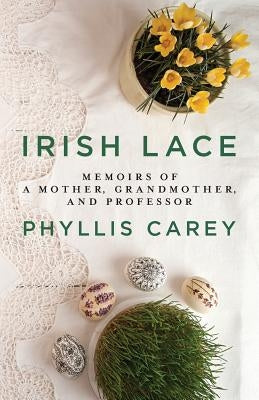 Irish Lace: Memoirs of a Mother, Grandmother, and Professor Paperback Ten16 Press