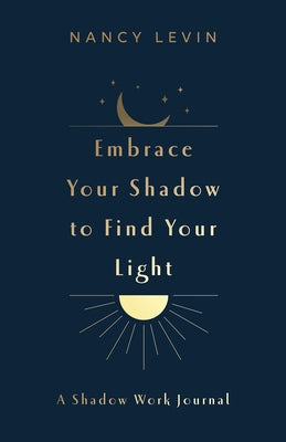 Embrace Your Shadow to Find Your Light: A Shadow Work Journal of Prompts, Exercises & Meditations Other Hay House LLC
