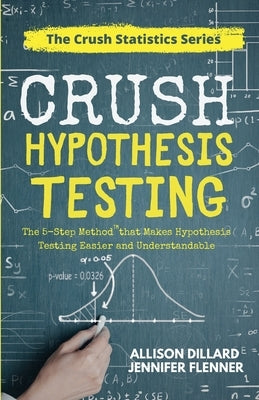 Crush Hypothesis Testing Paperback Happy Hypotenuse Publishing