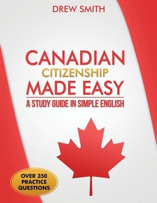 Canadian Citizenship Made Easy: A Study Guide in Simple English Paperback Createspace Independent Publishing Platform
