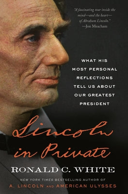 Lincoln in Private: What His Most Personal Reflections Tell Us about Our Greatest President Paperback Random House Trade