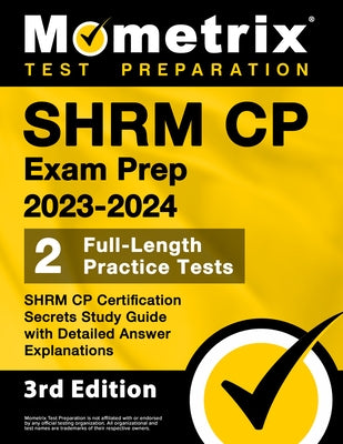 SHRM CP Exam Prep 2023-2024 - 2 Full-Length Practice Tests, SHRM CP Certification Secrets Study Guide with Detailed Answer Explanations: [3rd Edition] Paperback Mometrix Media LLC