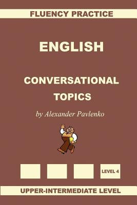 English, Conversational Topics, Upper-Intermediate Paperback Createspace Independent Publishing Platform