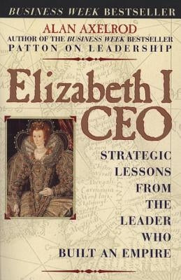 Elizabeth I CEO: Strategic Lessons from the Leader Who Built an Empire Paperback Prentice Hall Press