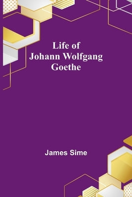 Life of Johann Wolfgang Goethe Paperback Alpha Edition