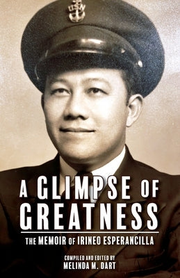 A Glimpse of Greatness: The Memoir of Irineo Esperancilla Paperback Melinda Dart