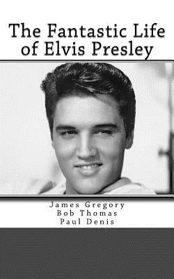 The Fantastic Life of Elvis Presley Paperback Createspace Independent Publishing Platform