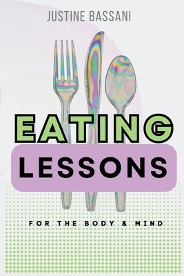 Eating Lessons: A Transformative Guide for the Body and Mind by Bassani, Justine M.