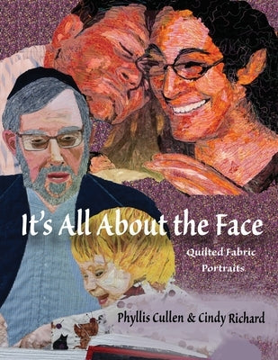 It's All About the Face: Quilted Fabric Portraits Paperback Quilted Portraits and More, LLC