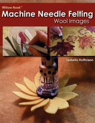 Willow Nook Machine Needle Felting Wool Images Paperback Createspace Independent Publishing Platform
