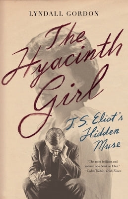The Hyacinth Girl: T.S. Eliot's Hidden Muse Paperback W. W. Norton & Company