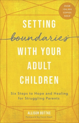Setting Boundaries with Your Adult Children: Six Steps to Hope and Healing for Struggling Parents Harvest House Publishers