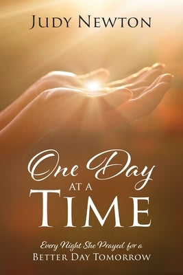 One Day at a Time: Every Night She Prayed for a Better Day Tomorrow Paperback Outskirts Press
