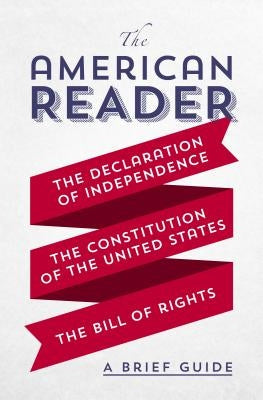 The American Reader: A Brief Guide to the Declaration of Independence, the Constitution of the United States, and the Bill of Rights Paperback Worth Books