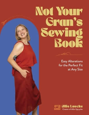Not Your Gran's Sewing Book: Easy Alterations for the Perfect Fit at Any Size Paperback Page Street Publishing