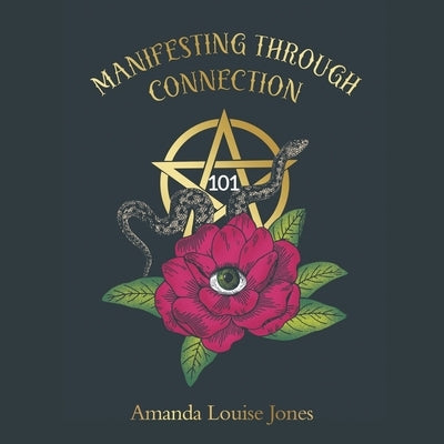 Manifesting Through Connection: 101 by Jones, Amanda Louise