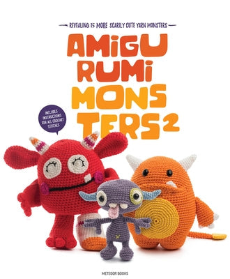 Amigurumi Monsters 2: Revealing 15 More Scarily Cute Yarn Monsters Meteoor Books