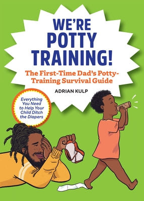 We're Potty Training!: The First-Time Dad's Potty-Training Survival Guide Rockridge Press