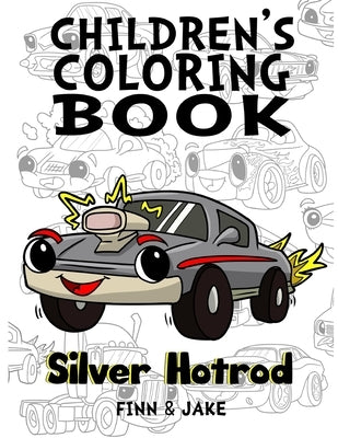 Children's Coloring Book, Silver Hotrod: Award winning child authors, Finn and Jake Paperback Independently Published