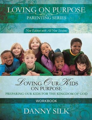 Loving Our Kids on Purpose Workbook: Preparing Our Kids for the Kingdom of God Paperback Loving on Purpose